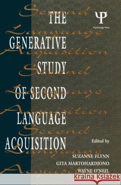 The Generative Study of Second Language Acquisition Mike Flynn Suzanne Flynn Gita Martohardjono 9780805815542