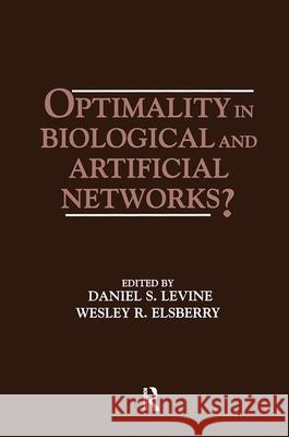 Optimality in Biological and Artificial Networks? Daniel S. Levine Wesley R. Elsberry 9780805815610