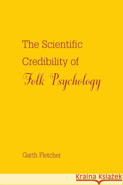 The Scientific Credibility of Folk Psychology Garth J. O. Fletcher Fletcher 9780805815719