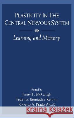 Plasticity in the Central Nervous System: Learning and Memory McGaugh, James L. 9780805815733 Lawrence Erlbaum Associates