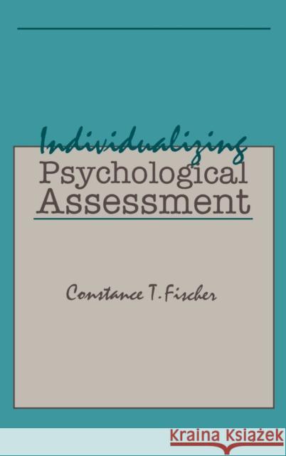 Individualizing Psychological Assessment : A Collaborative and Therapeutic Approach Fischer                                  Constance T. Fischer Fischer 9780805815863 Lawrence Erlbaum Associates