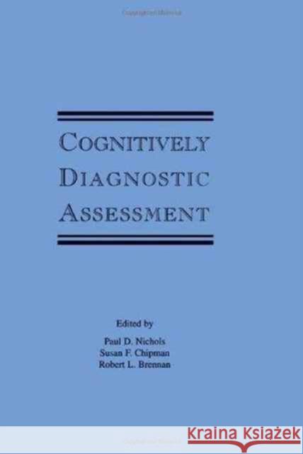 Cognitively Diagnostic Assessment Paul D. Nichols Susan F. Chipman Robert L. Brennan 9780805815887 Taylor & Francis