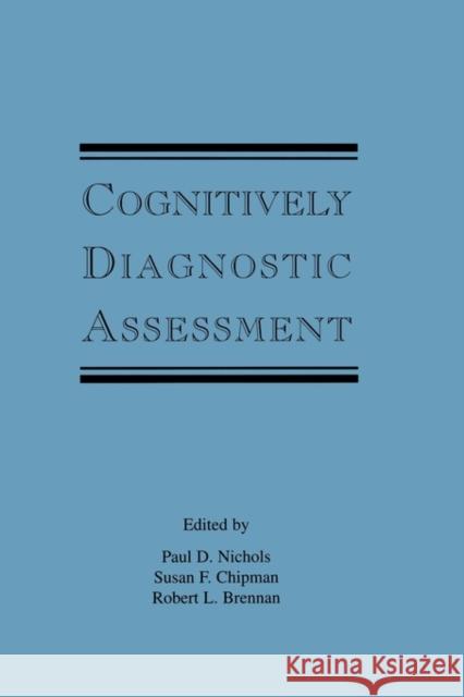 Cognitively Diagnostic Assessment Paul D. Nichols Susan F. Chipman Robert L. Brennan 9780805815894 Lawrence Erlbaum Associates