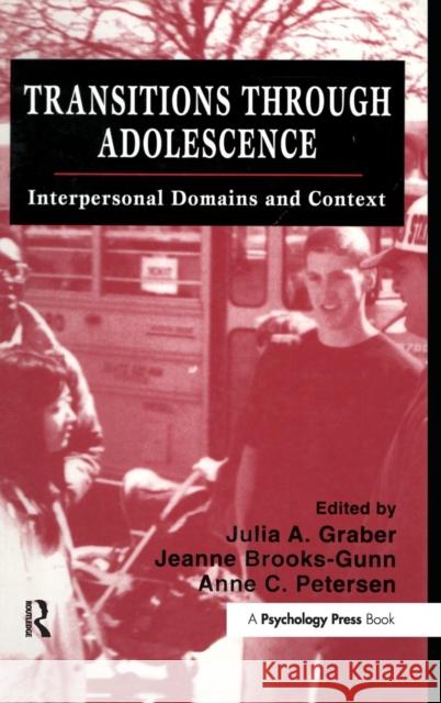 Transitions Through Adolescence: Interpersonal Domains and Context Graber, Julia A. 9780805815948 Lawrence Erlbaum Associates