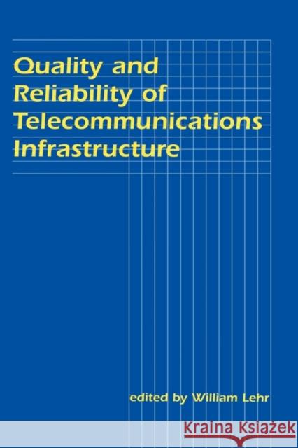 Quality and Reliability of Telecommunications Infrastructure William H. Lehr William Lehr 9780805816105 Lawrence Erlbaum Associates