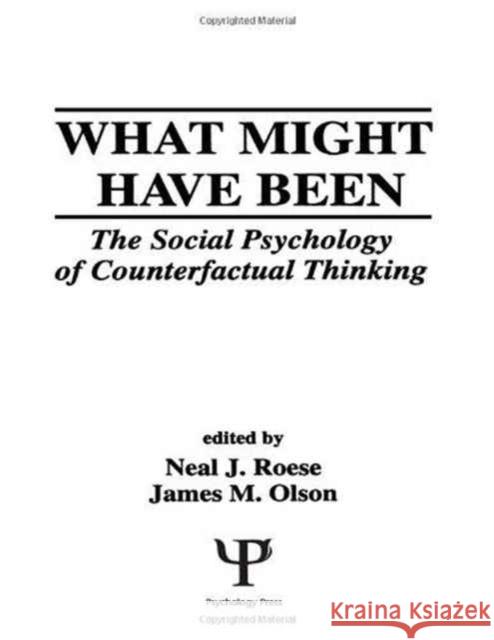 What Might Have Been : The Social Psychology of Counterfactual Thinking Neal J. Roese James M. Olson Neal J. Roese 9780805816136 Taylor & Francis