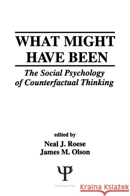 What Might Have Been: The Social Psychology of Counterfactual Thinking Roese, Neal J. 9780805816143 Taylor & Francis