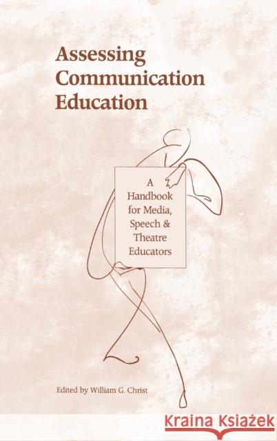 Assessing Communication Education : A Handbook for Media, Speech, and Theatre Educators  9780805816228 LAWRENCE ERLBAUM ASSOCIATES INC,US
