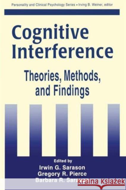 Cognitive Interference : Theories, Methods, and Findings Irwin Gerald Sarason Barbara Sarason Gregory R. Pierce 9780805816242