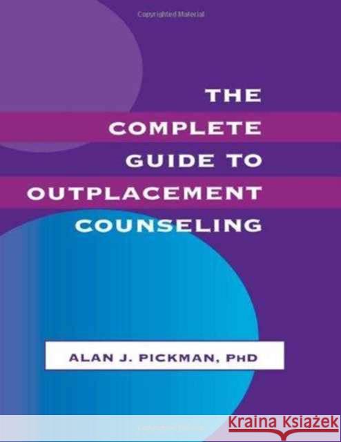 The Complete Guide To Outplacement Counseling Alan J. Pickman, PhD Alan J. Pickman Alan J. Pickman, PhD 9780805816471 Taylor & Francis
