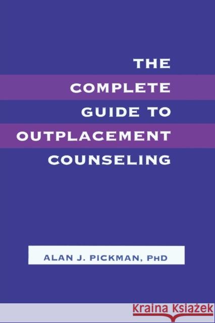 The Complete Guide To Outplacement Counseling Alan J., PhD Pickman Pickman 9780805816488 Lawrence Erlbaum Associates