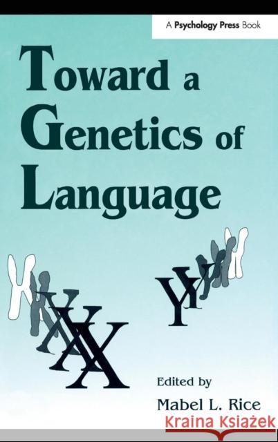 Toward A Genetics of Language Mabel L. Rice Susan Ed. Rice Mabel L. Rice 9780805816778