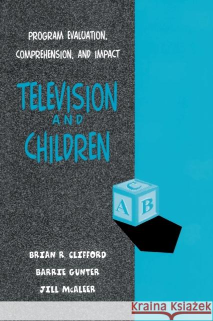 Television and Children: Program Evaluation, Comprehension, and Impact Clifford, Brian R. 9780805816839 Lawrence Erlbaum Associates