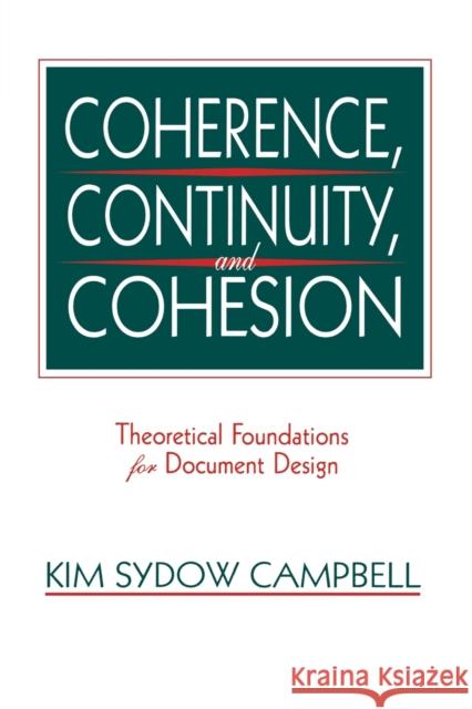 Coherence, Continuity, and Cohesion : Theoretical Foundations for Document Design Kim Sydow Campbell Peter Judith Ed. Judith Ed. Campbell 9780805817034 Lawrence Erlbaum Associates