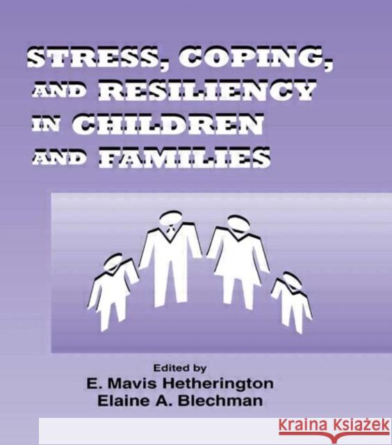 Stress, Coping, and Resiliency in Children and Families E. Mavis Hetherington Elaine A. Blechman 9780805817102 Lawrence Erlbaum Associates