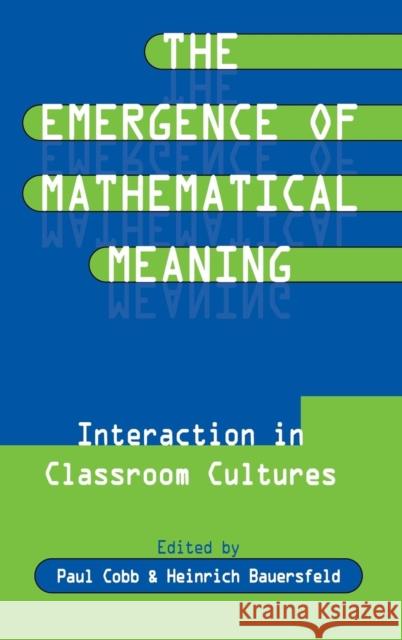 The Emergence of Mathematical Meaning: Interaction in Classroom Cultures Cobb, Paul 9780805817287 Lawrence Erlbaum Associates