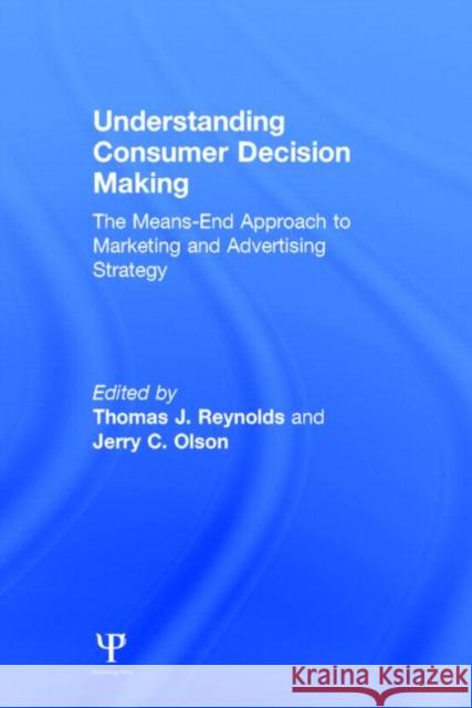 Understanding Consumer Decision Making: The Means-End Approach to Marketing and Advertising Strategy Reynolds, Thomas J. 9780805817300