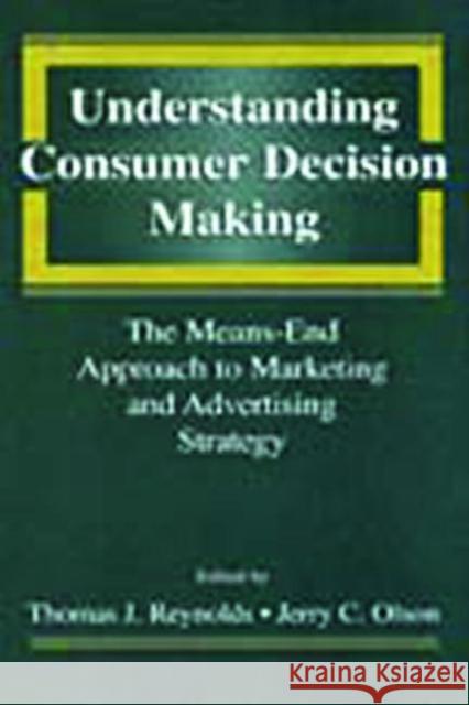 Understanding Consumer Decision Making: The Means-End Approach to Marketing and Advertising Strategy Reynolds, Thomas J. 9780805817317