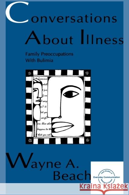 Conversations About Illness: Family Preoccupations With Bulimia Beach, Wayne A. 9780805817577 Lawrence Erlbaum Associates