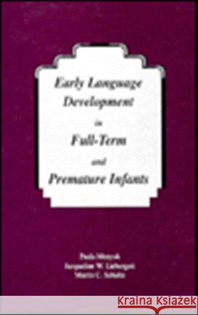 Early Language Development in Full-term and Premature infants Paula Menyuk Jacqueline W. Liebergott Martin C. Schultz 9780805817720 Taylor & Francis