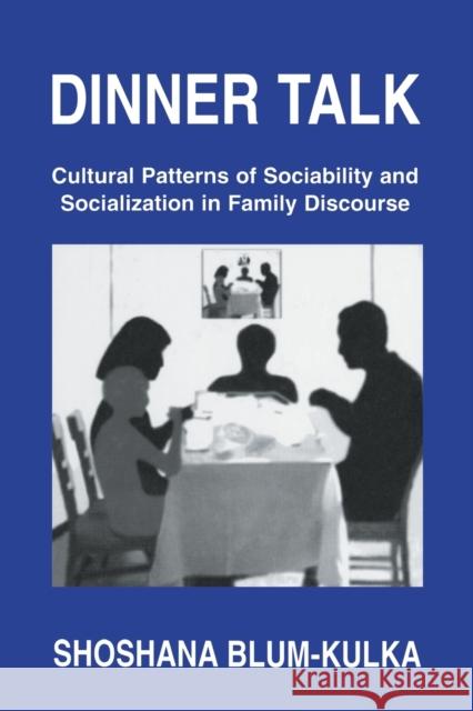 Dinner Talk: Cultural Patterns of Sociability and Socialization in Family Discourse Blum-Kulka, Shoshana 9780805817768