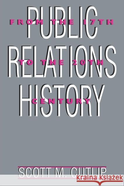 Public Relations History: From the 17th to the 20th Century: The Antecedents Cutlip, Scott M. 9780805817805 Lawrence Erlbaum Associates