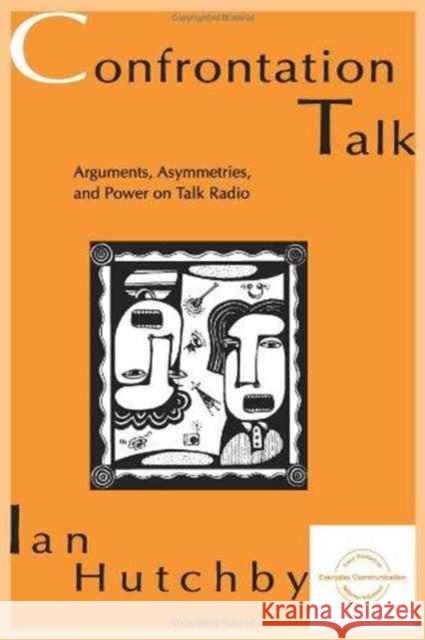 Confrontation Talk : Arguments, Asymmetries, and Power on Talk Radio Ian Hutchby Hutchby 9780805817966 Lawrence Erlbaum Associates