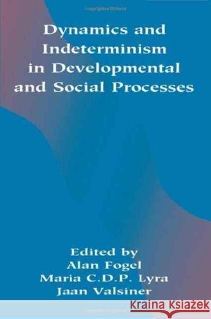 Dynamics and indeterminism in Developmental and Social Processes Fogel                                    Alan Fogel Maria C. D. P. Lyra 9780805818055