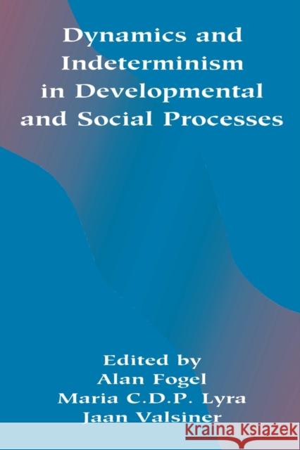 Dynamics and Indeterminism in Developmental and Social Processes Fogel, Alan 9780805818062 Lawrence Erlbaum Associates
