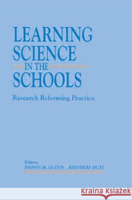 Learning Science in the Schools : Research Reforming Practice Shawn M. Glynn Reinders Duit Shawn M. Glynn 9780805818079