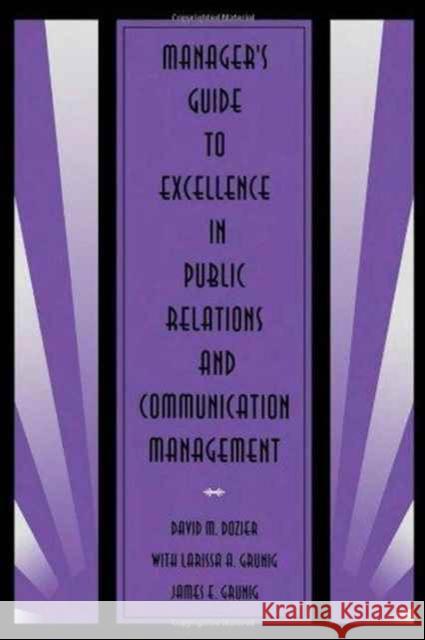 Manager's Guide to Excellence in Public Relations and Communication Management David M. Dozier Larissa A. Grunig James E. Grunig 9780805818093 Taylor & Francis