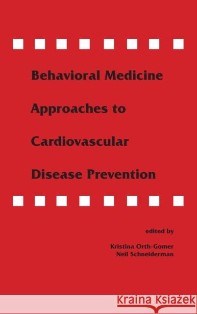 Behavioral Medicine Approaches to Cardiovascular Disease Prevention Orth-Gomer                               Kristina Orth-Gomer Neil Schneiderman 9780805818208 Lawrence Erlbaum Associates