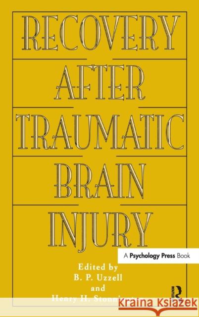 Recovery After Traumatic Brain Injury Barbara P. Uzzell Henry H. Stonnington Barbara P. Uzzell 9780805818239 Taylor & Francis