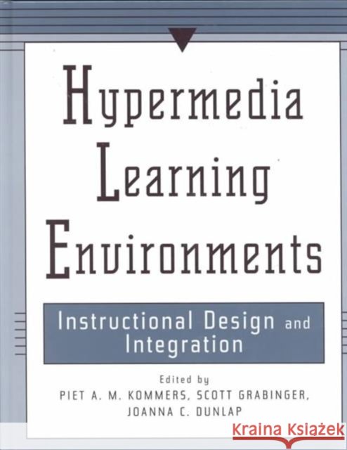 Hypermedia Learning Environments : Instructional Design and Integration  Joanna  Dunlap R. Scott Grabinger Joanna Dunlap 9780805818284