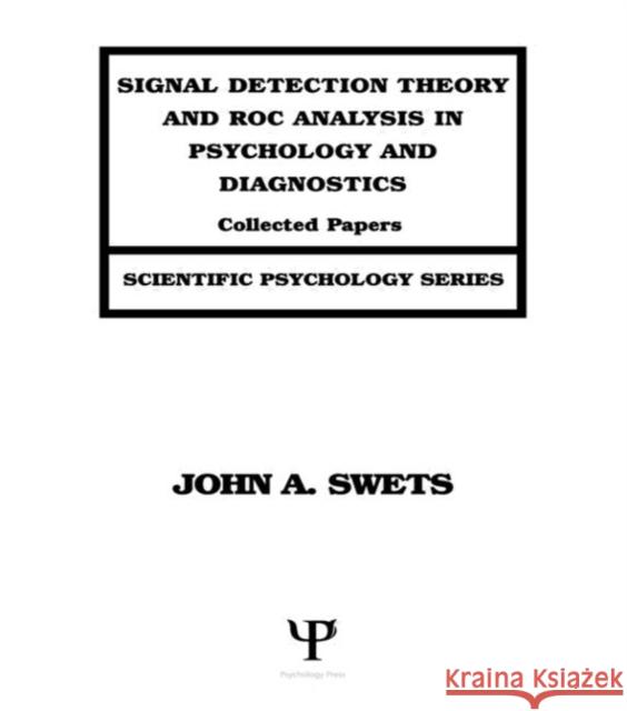 Signal Detection Theory and ROC Analysis in Psychology and Diagnostics : Collected Papers John A. Swets Swets 9780805818345 Lawrence Erlbaum Associates
