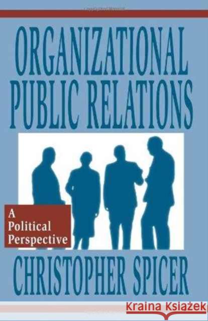 Organizational Public Relations : A Political Perspective Christopher Spicer Spicer 9780805818376