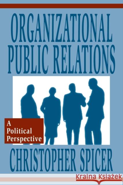 Organizational Public Relations: A Political Perspective Spicer, Christopher 9780805818383