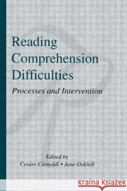 Reading Comprehension Difficulties : Processes and Intervention Cesare Cornoldi Jane V. Oakhill Cesare Cornoldi 9780805818451
