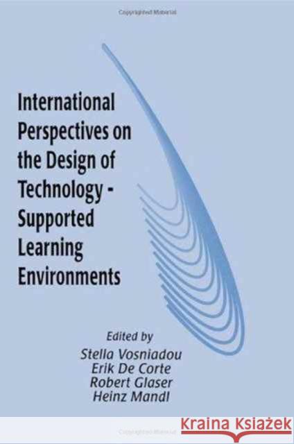 International Perspectives on the Design of Technology-supported Learning Environments Stella Vosniadou Erik De Corte Robert Glaser 9780805818543 Taylor & Francis