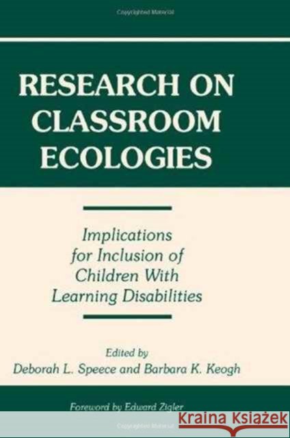 Research on Classroom Ecologies : Implications for Inclusion of Children With Learning Disabilities Speece                                   Deborah L. Speece Barbara K. Keogh 9780805818963