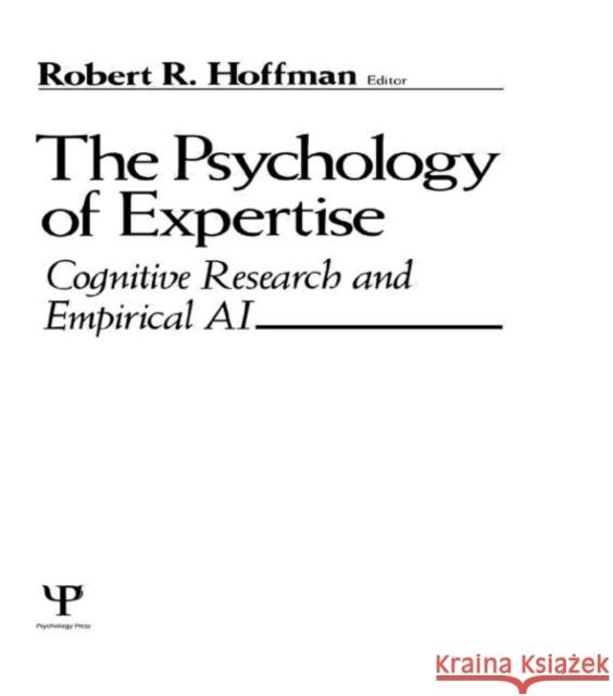 The Psychology of Expertise : Cognitive Research and Empirical Ai Robert R. Hoffman Robert R. Hoffman  9780805819007 Taylor & Francis