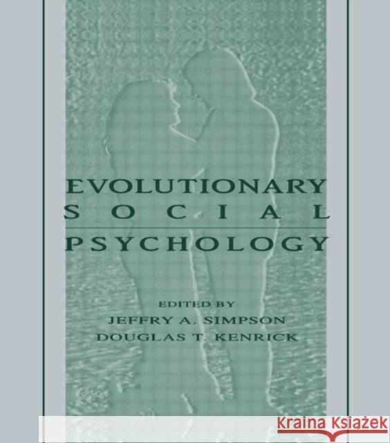 Evolutionary Social Psychology Jeffry A. Simpson Douglas T. Kenrick Jeffry A. Simpson 9780805819052