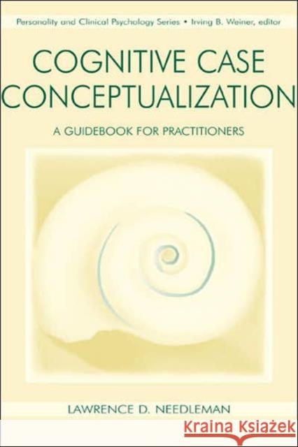 Cognitive Case Conceptualization: A Guidebook for Practitioners Needleman, Lawrence D. 9780805819083 Lawrence Erlbaum Associates