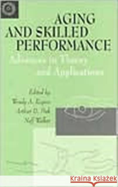 Aging and Skilled Performance : Advances in Theory and Applications Wendy A. Rogers Arthur D. Fisk Neff Walker 9780805819090 Lawrence Erlbaum Associates