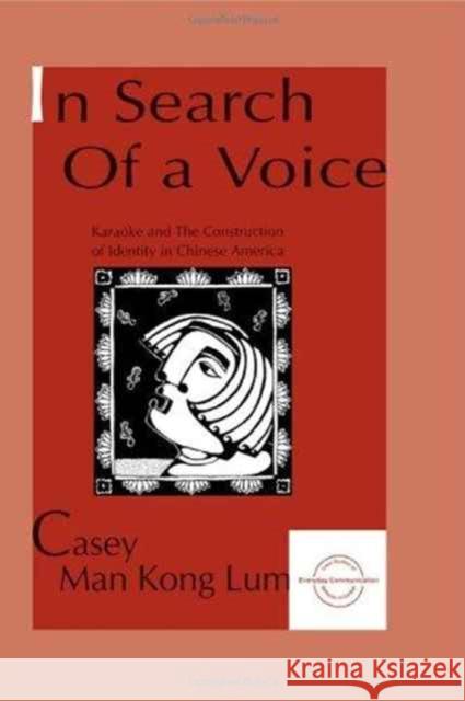 in Search of A Voice : Karaoke and the Construction of Identity in Chinese America Casey M.K. Lum Casey M.K. Lum  9780805819113 Taylor & Francis