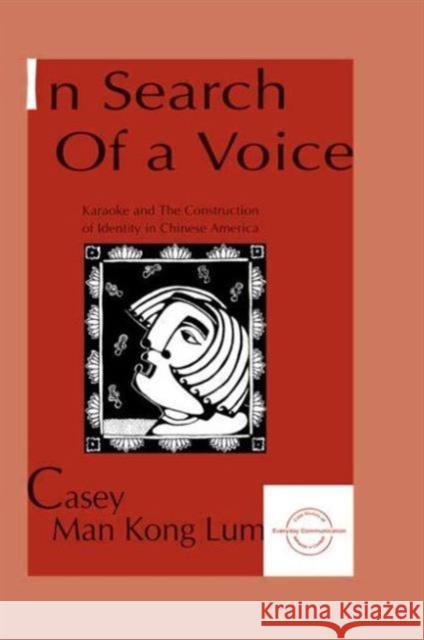 in Search of A Voice : Karaoke and the Construction of Identity in Chinese America Casey Man Kong Lum 9780805819120 Lawrence Erlbaum Associates