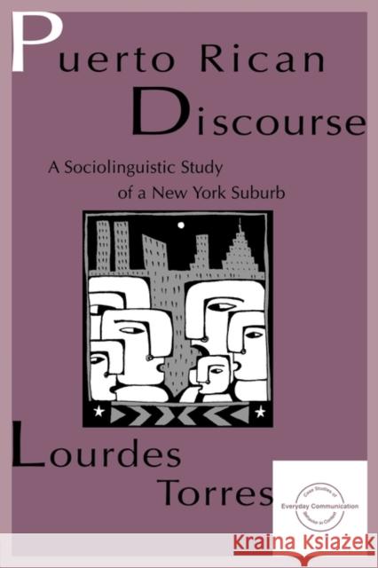 Puerto Rican Discourse: A Sociolinguistic Study of a New York Suburb Torres, Lourdes M. 9780805819311 Lawrence Erlbaum Associates