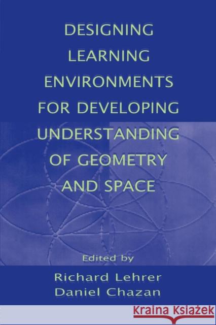 Designing Learning Environments for Developing Understanding of Geometry and Space Lehrer                                   Richard Lehrer Daniel Chazan 9780805819496 Lawrence Erlbaum Associates