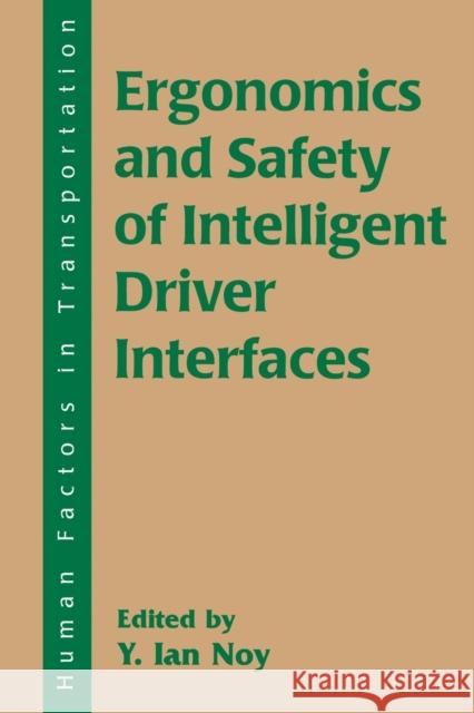 Ergonomics and Safety of Intelligent Driver Interfaces Y. Ian Noy 9780805819564 CRC