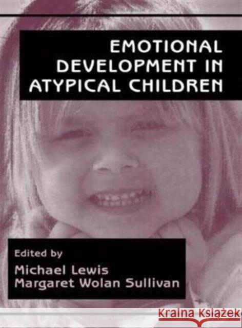 Emotional Development in Atypical Children Michael Ed. Renaud M. Renaud M. Lewis Michael Lewis Margaret Wolan Sullivan 9780805819670 Lawrence Erlbaum Associates